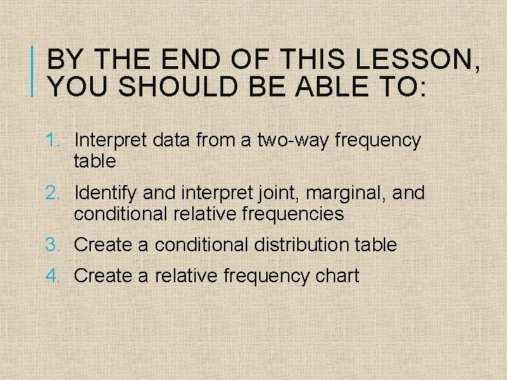 BY THE END OF THIS LESSON, YOU SHOULD BE ABLE TO: 1. Interpret data