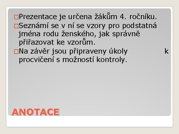 �Prezentace je určena žákům 4. ročníku. �Seznámí se v ní se vzory pro podstatná