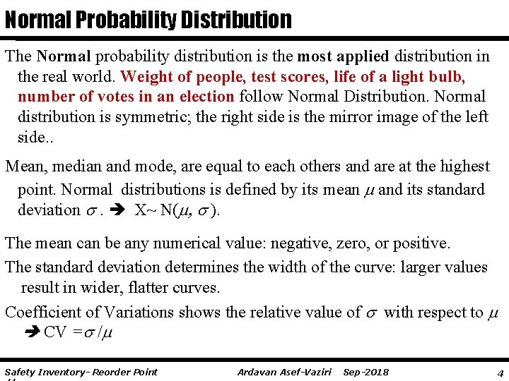 Normal Probability Distribution The Normal probability distribution is the most applied distribution in the