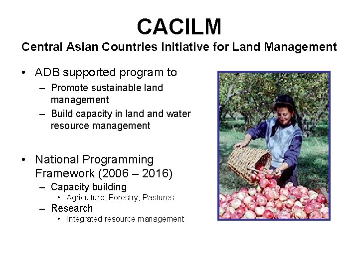 CACILM Central Asian Countries Initiative for Land Management • ADB supported program to –