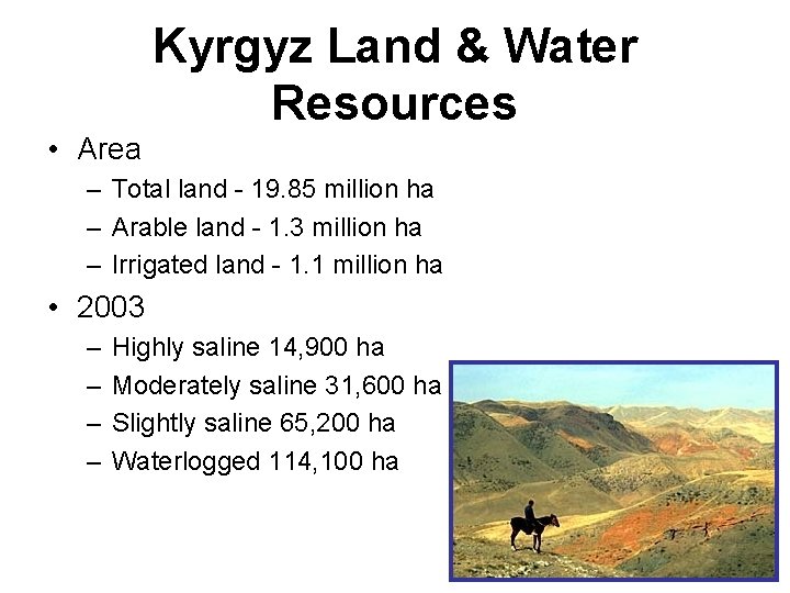 Kyrgyz Land & Water Resources • Area – Total land - 19. 85 million