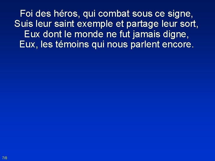 Foi des héros, qui combat sous ce signe, Suis leur saint exemple et partage