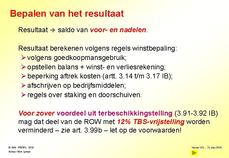 Bepalen van het resultaat Resultaat saldo van voor- en nadelen. Resultaat berekenen volgens regels