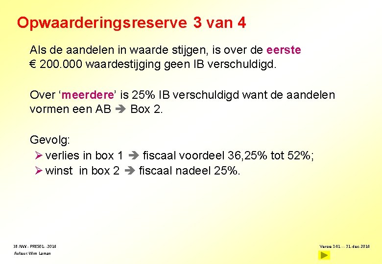 Opwaarderingsreserve 3 van 4 Als de aandelen in waarde stijgen, is over de eerste