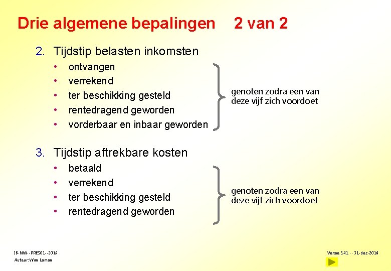 Drie algemene bepalingen 2 van 2 2. Tijdstip belasten inkomsten • • • ontvangen