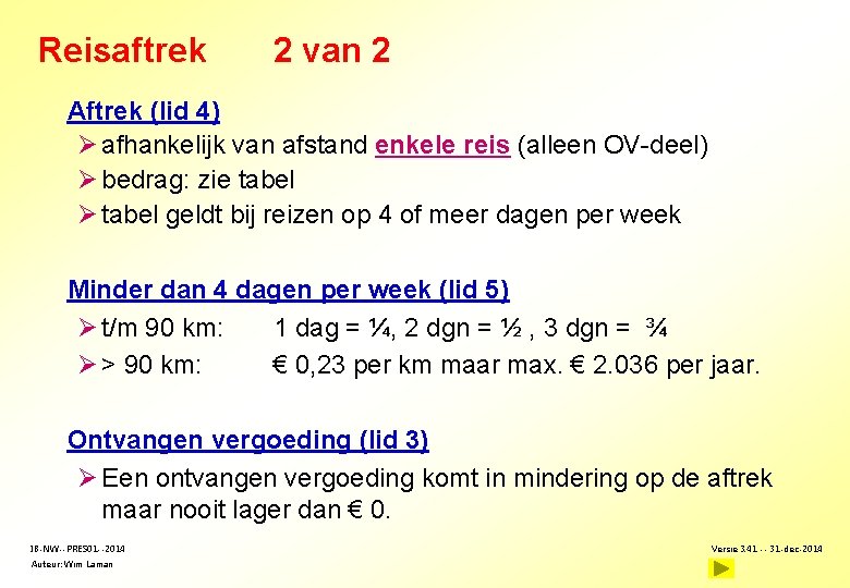 Reisaftrek 2 van 2 Aftrek (lid 4) Ø afhankelijk van afstand enkele reis (alleen