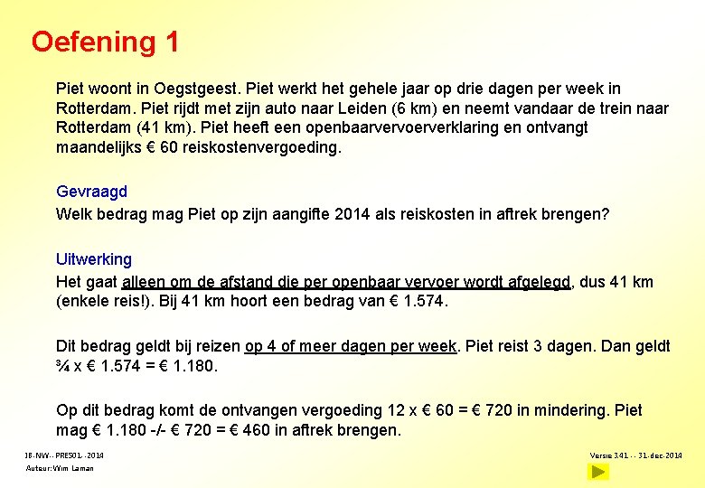 Oefening 1 Piet woont in Oegstgeest. Piet werkt het gehele jaar op drie dagen