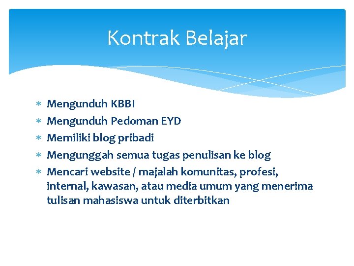 Kontrak Belajar Mengunduh KBBI Mengunduh Pedoman EYD Memiliki blog pribadi Mengunggah semua tugas penulisan