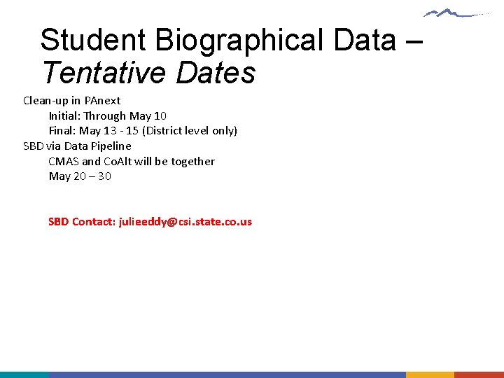 Student Biographical Data – Tentative Dates Clean-up in PAnext Initial: Through May 10 Final: