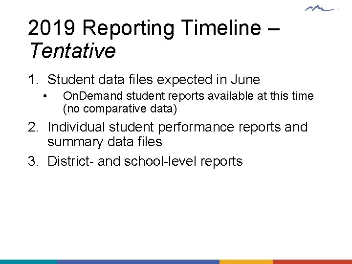 2019 Reporting Timeline – Tentative 1. Student data files expected in June • On.