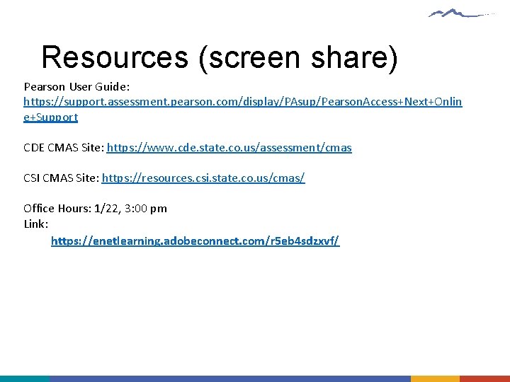 Resources (screen share) Pearson User Guide: https: //support. assessment. pearson. com/display/PAsup/Pearson. Access+Next+Onlin e+Support CDE