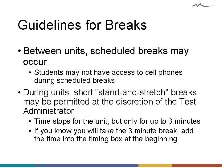 Guidelines for Breaks • Between units, scheduled breaks may occur • Students may not