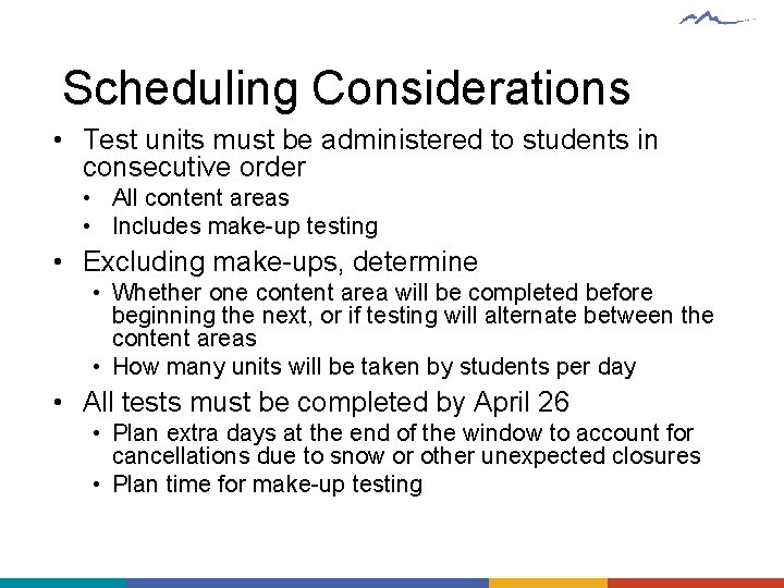 Scheduling Considerations • Test units must be administered to students in consecutive order •