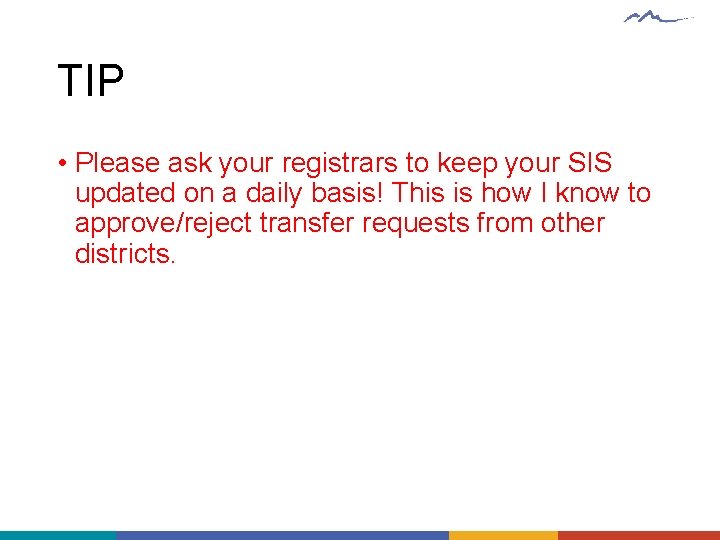 TIP • Please ask your registrars to keep your SIS updated on a daily