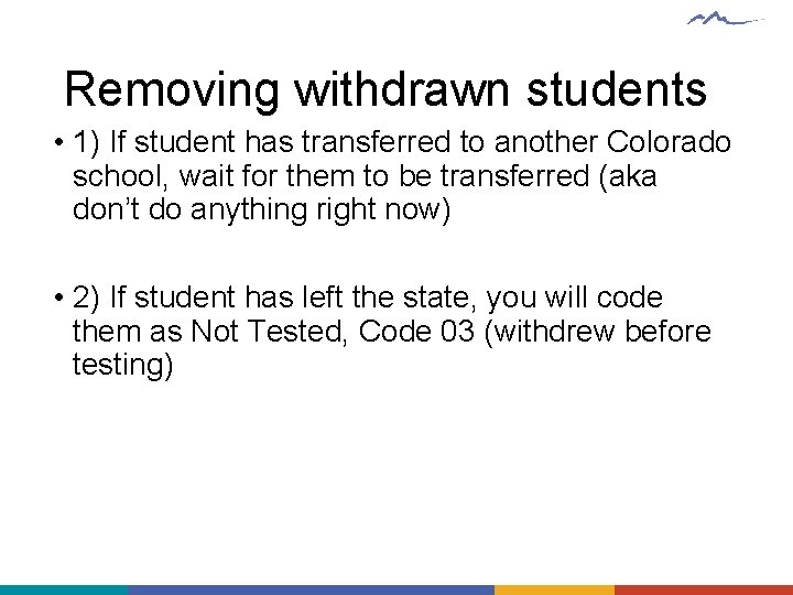 Removing withdrawn students • 1) If student has transferred to another Colorado school, wait