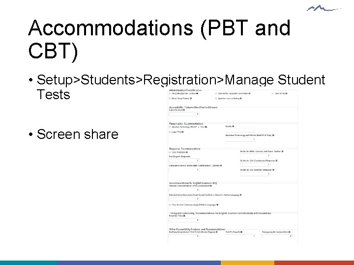 Accommodations (PBT and CBT) • Setup>Students>Registration>Manage Student Tests • Screen share 