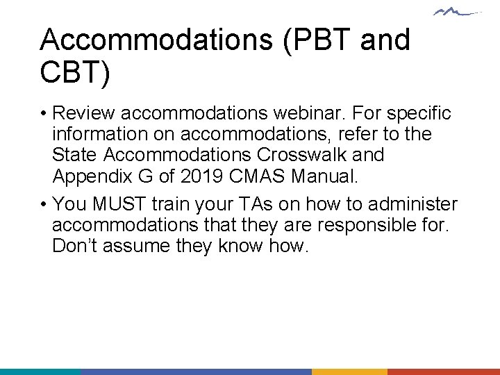 Accommodations (PBT and CBT) • Review accommodations webinar. For specific information on accommodations, refer