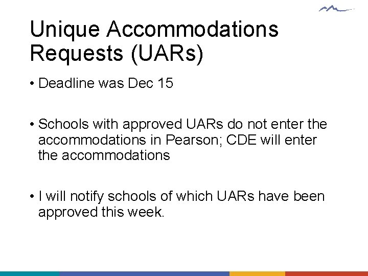 Unique Accommodations Requests (UARs) • Deadline was Dec 15 • Schools with approved UARs