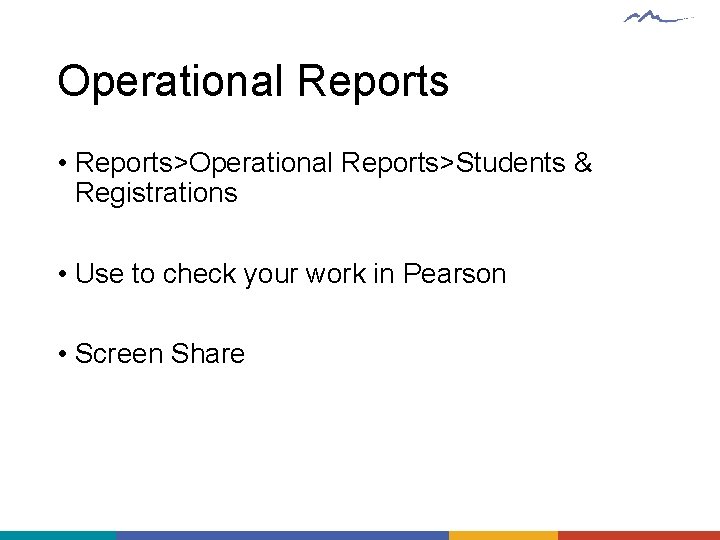 Operational Reports • Reports>Operational Reports>Students & Registrations • Use to check your work in