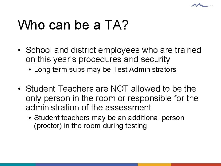 Who can be a TA? • School and district employees who are trained on