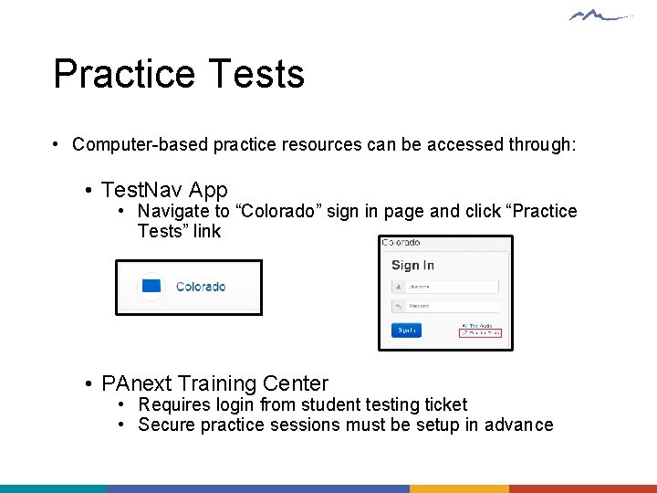 Practice Tests • Computer-based practice resources can be accessed through: • Test. Nav App