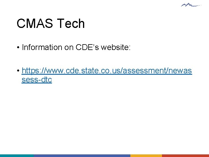 CMAS Tech • Information on CDE’s website: • https: //www. cde. state. co. us/assessment/newas