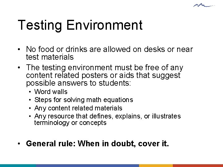 Testing Environment • No food or drinks are allowed on desks or near test