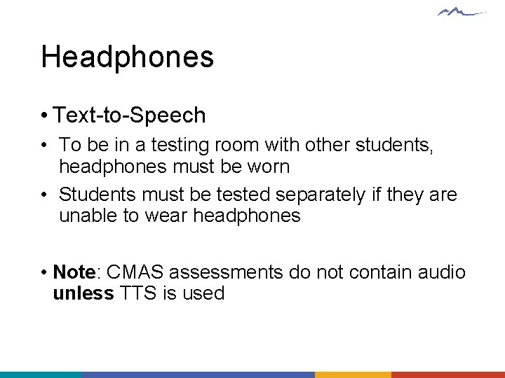Headphones • Text-to-Speech • To be in a testing room with other students, headphones