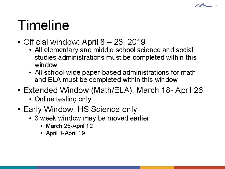 Timeline • Official window: April 8 – 26, 2019 • All elementary and middle