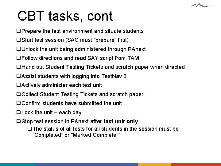 CBT tasks, cont q Prepare the test environment and situate students q Start test
