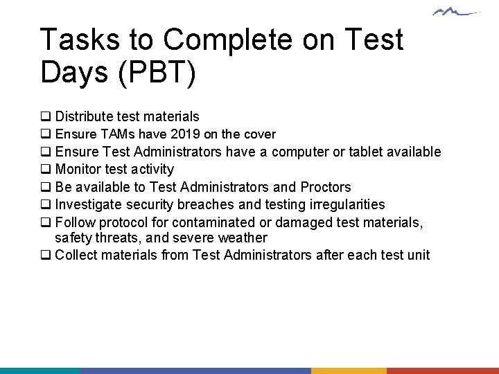 Tasks to Complete on Test Days (PBT) q Distribute test materials q Ensure TAMs