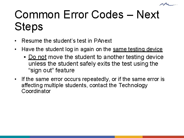 Common Error Codes – Next Steps • Resume the student’s test in PAnext •