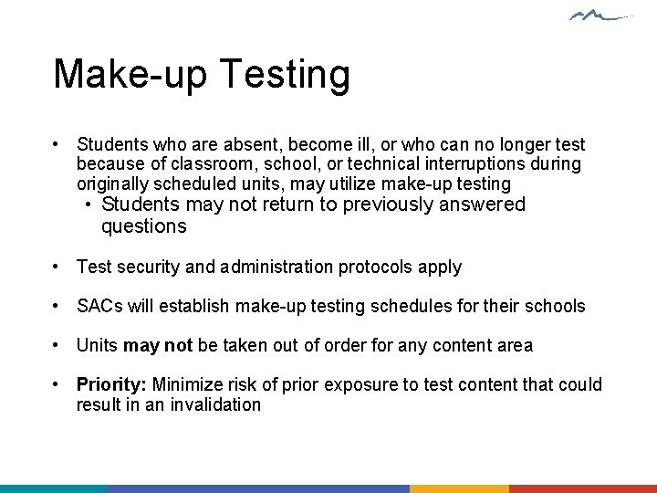 Make-up Testing • Students who are absent, become ill, or who can no longer
