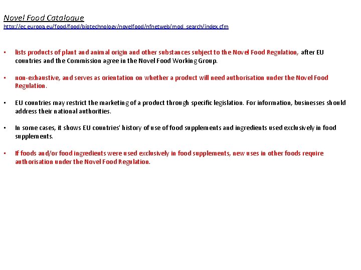 Novel Food Catalogue http: //ec. europa. eu/food/biotechnology/novelfood/nfnetweb/mod_search/index. cfm • lists products of plant and