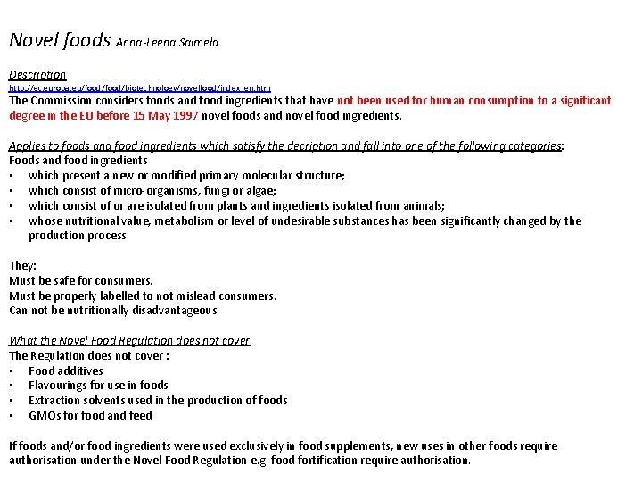 Novel foods Anna-Leena Salmela Description http: //ec. europa. eu/food/biotechnology/novelfood/index_en. htm The Commission considers foods