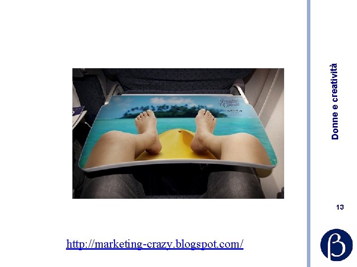 Donne e creatività 13 http: //marketing-crazy. blogspot. com/ 