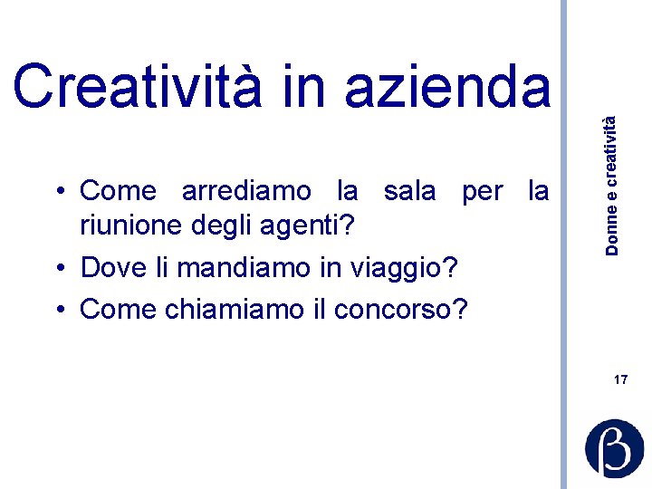  • Come arrediamo la sala per la riunione degli agenti? • Dove li