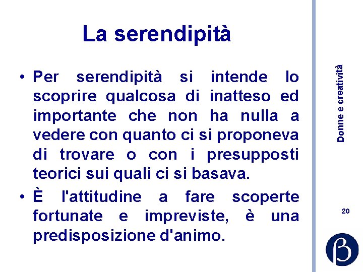  • Per serendipità si intende lo scoprire qualcosa di inatteso ed importante che