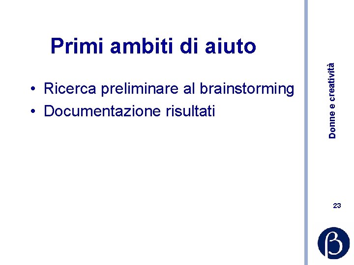  • Ricerca preliminare al brainstorming • Documentazione risultati Donne e creatività Primi ambiti