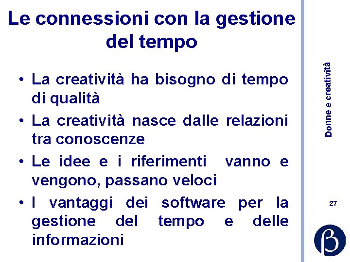  • La creatività ha bisogno di tempo di qualità • La creatività nasce