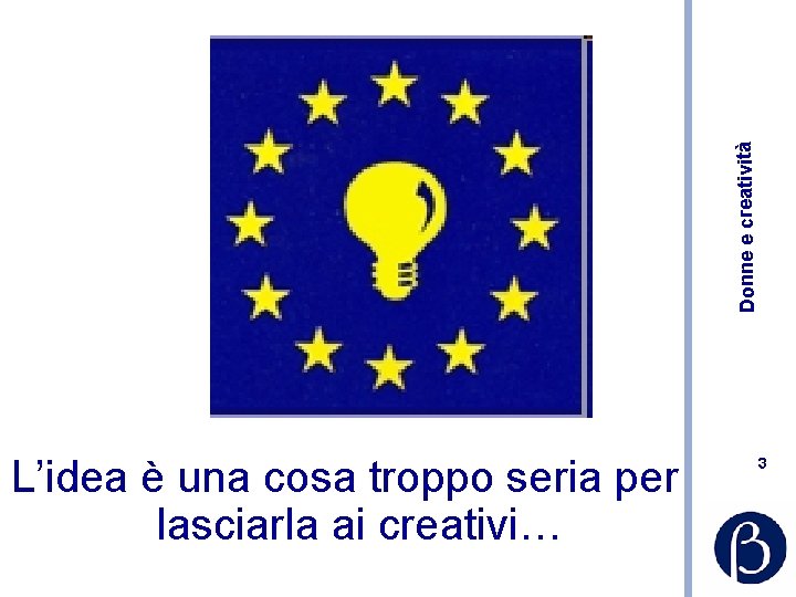 Donne e creatività L’idea è una cosa troppo seria per lasciarla ai creativi… 3