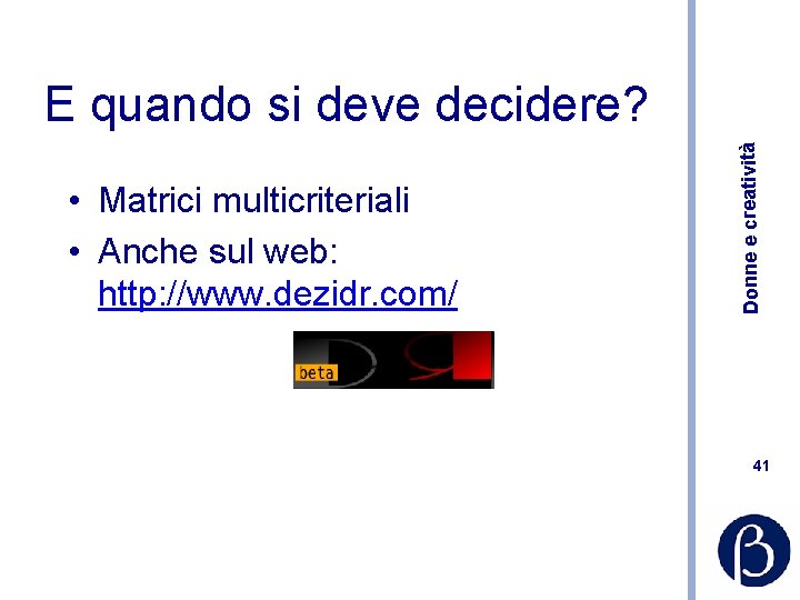  • Matrici multicriteriali • Anche sul web: http: //www. dezidr. com/ Donne e