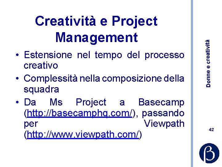  • Estensione nel tempo del processo creativo • Complessità nella composizione della squadra