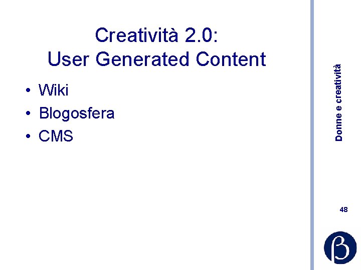  • Wiki • Blogosfera • CMS Donne e creatività Creatività 2. 0: User