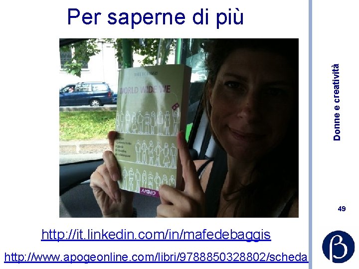 Donne e creatività Per saperne di più 49 http: //it. linkedin. com/in/mafedebaggis http: //www.