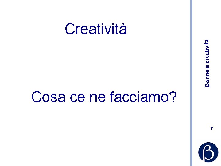 Donne e creatività Cosa ce ne facciamo? 7 