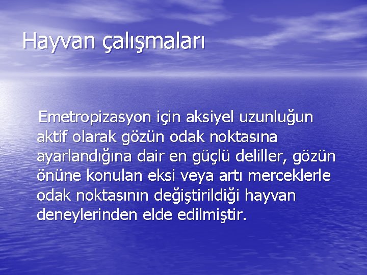 Hayvan çalışmaları Emetropizasyon için aksiyel uzunluğun aktif olarak gözün odak noktasına ayarlandığına dair en