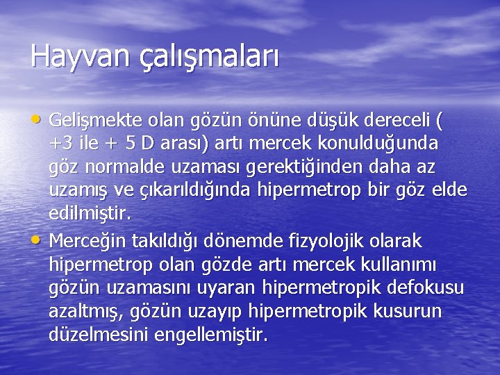 Hayvan çalışmaları • Gelişmekte olan gözün önüne düşük dereceli ( • +3 ile +