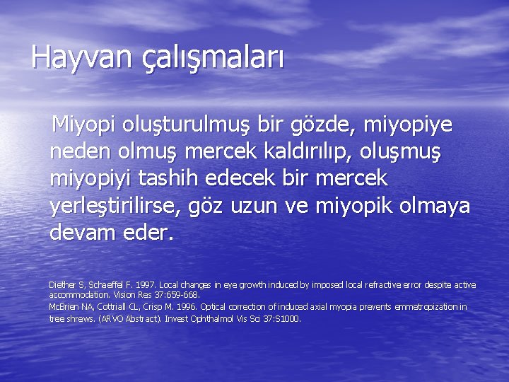 Hayvan çalışmaları Miyopi oluşturulmuş bir gözde, miyopiye neden olmuş mercek kaldırılıp, oluşmuş miyopiyi tashih