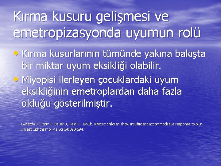 Kırma kusuru gelişmesi ve emetropizasyonda uyumun rolü • Kırma kusurlarının tümünde yakına bakışta bir